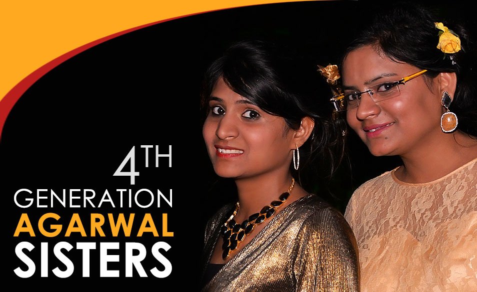 The entrepreneurial 4th generation daughters of Agarwal Family